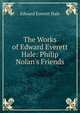 The Works of Edward Everett Hale: Philip Nolan's Friends, Hale, Edward Everett 