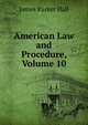 American Law and Procedure, Volume 10, James Parker Hall 