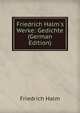 Friedrich Halm's Werke: Gedichte (German Edition), Friedrich Halm 