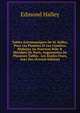 Tables Astronomiques De M. Halley, Pour Les Plan?tes Et Les Com?tes, R?duites Au Nouveau Stile & M?ridien De Paris, Augment?es De Plusieurs Tables . Les ?toiles Fixes, Avec Des (French Edition), Edmond Halley 