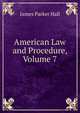 American Law and Procedure, Volume 7, James Parker Hall 