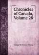 Chronicles of Canada, Volume 28, George McKinnon Wrong 