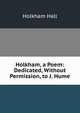 Holkham, a Poem: Dedicated, Without Permission, to J. Hume, Holkham Hall 