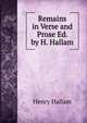 Remains in Verse and Prose Ed. by H. Hallam., Henry Hallam 