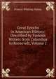Great Epochs in American History: Described by Famous Writers from Columbus to Roosevelt, Volume 1, Halsey, Francis W. (Francis Whiting), 1851-1919 