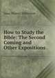 How to Study the Bible: The Second Coming and Other Expositions, Isaac Massey Haldeman 