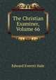 The Christian Examiner, Volume 66, Hale, Edward Everett 
