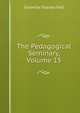 The Pedagogical Seminary, Volume 15, Hall, G. Stanley 