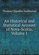 An Historical and Statistical Account of Nova-Scotia, Volume 1, Haliburton Thomas Chandler 