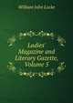 Ladies' Magazine and Literary Gazette, Volume 5, Locke William John 