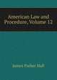 American Law and Procedure, Volume 12, James Parker Hall 