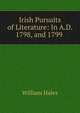 Irish Pursuits of Literature: In A.D. 1798, and 1799 ., William Hales 