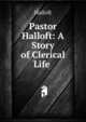 Pastor Halloft: A Story of Clerical Life ., Halloft 
