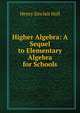Higher Algebra: A Sequel to Elementary Algebra for Schools, Henry Sinclair Hall 