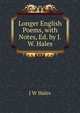 Longer English Poems, with Notes, Ed. by J.W. Hales, J W Hales 