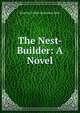 The Nest-Builder: A Novel, Beatrice Forbes-Robertson Hale 