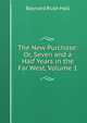 The New Purchase: Or, Seven and a Half Years in the Far West, Volume 1, Baynard Rush Hall 