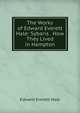 The Works of Edward Everett Hale: Sybaris . How They Lived in Hampton, Hale, Edward Everett 