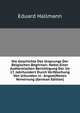 Die Geschichte Des Ursprungs Der Belgischen Beghinen: Nebst Einer Authentischen Berichtigung Der Im 17. Jahrhundert Durch Verfalschung Von Urkunden in . Angestifteten Verwirrung (German Edition), Eduard Hallmann 