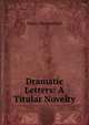 Dramatic Letters: A Titular Novelty, Henry Thomas Hall 