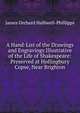 A Hand-List of the Drawings and Engravings Illustrative of the Life of Shakespeare: Preserved at Hollingbury Copse, Near Brighton, Halliwell-Phillipps, J. O. (James Orchard), 1820-1889 
