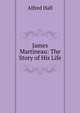 James Martineau: The Story of His Life, Alfred Hall 