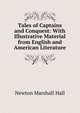 Tales of Captains and Conquest: With Illustrative Material from English and American Literature, Newton Marshall Hall 