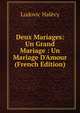 Deux Mariages: Un Grand Mariage : Un Mariage D'Amour (French Edition), Ludovic Halevy 