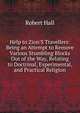 Help to Zion'S Travellers: Being an Attempt to Remove Various Stumbling Blocks Out of the Way, Relating to Doctrinal, Experimental, and Practical Religion, Hall, Robert 