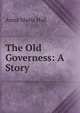 The Old Governess: A Story, Anna Maria Hall 