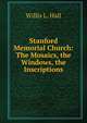 Stanford Memorial Church: The Mosaics, the Windows, the Inscriptions, Willis L. Hall 