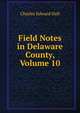 Field Notes in Delaware County, Volume 10, Charles Edward Hall 