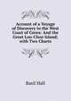 Account of a Voyage of Discovery to the West Coast of Corea: And the Great Loo-Choo Island; with Two Charts, Basil Hall 
