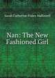 Nan: The New Fashioned Girl, Sarah Catherine Fraley Hallowell 