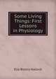 Some Living Things: First Lessons in Physiology, Ella Boldry Hallock 