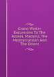 Grand Winter Excursions To The Azores, Madeira, The Mediterranean And The Orient, 