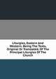 Liturgies, Eastern And Western; Being The Texts, Original Or Translated, Of The Principal Liturgies Of The Church, 