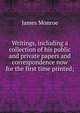 Writings, including a collection of his public and private papers and correspondence now for the first time printed;, James Monroe 