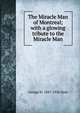 The Miracle Man of Montreal; with a glowing tribute to the Miracle Man, George H. 1847-1926 Ham 