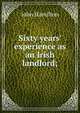 Sixty years' experience as an Irish landlord;, John Hamilton 