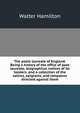 The poets laureate of England. Being a history of the office of poet laureate, biographical notices of its holders, and a collection of the satires, epigrams, and lampoons directed against them, Walter Hamilton 