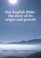 Our English Bible: the story of its origin and growth, Henry William Hamilton-Hoare 