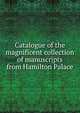 Catalogue of the magnificent collection of manuscripts from Hamilton Palace, 