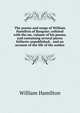 The poems and songs of William Hamilton of Bangour; collated with the ms. volume of his poems, and containing several pieces hitherto unpublished; . and an account of the life of the author, William Hamilton 
