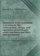 Automatic screw machines; a treatise on the construction, design, and operation of automatic screw machines and their tool equipment, Douglas T. b. 1885 Hamilton 