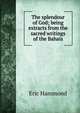 The splendour of God; being extracts from the sacred writings of the Bahais, Eric Hammond 