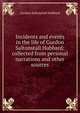 Incidents and events in the life of Gurdon Saltonstall Hubbard: collected from personal narrations and other sources, Gurdon Saltonstall Hubbard 