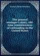 The general manager's story; old-time reminiscences of railroading in the United States, Herbert Elliott Hamblen 