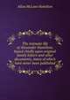 The intimate life of Alexander Hamilton; based chiefly upon original family letters and other documents, many of which have never been published, Allan McLane Hamilton 