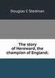 The story of Hereward, the champion of England;, Douglas C Stedman 